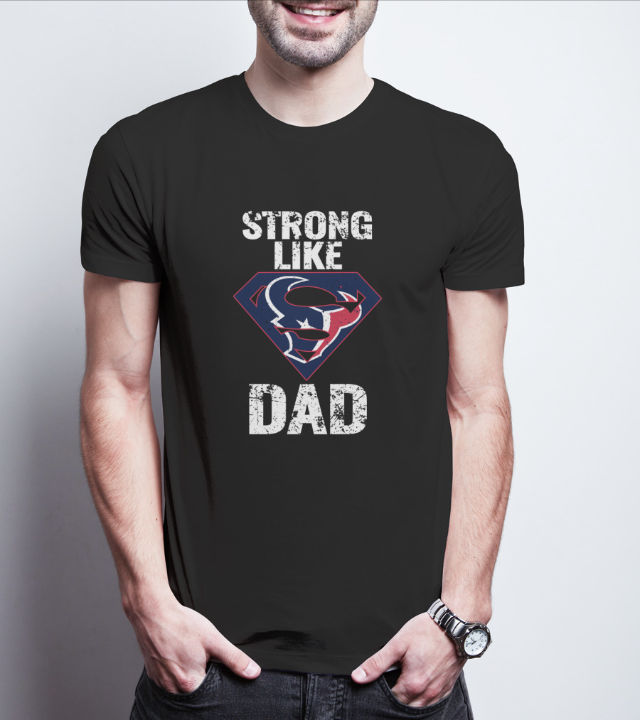 Strong Like Dad Houston Texans Super T-Shirt