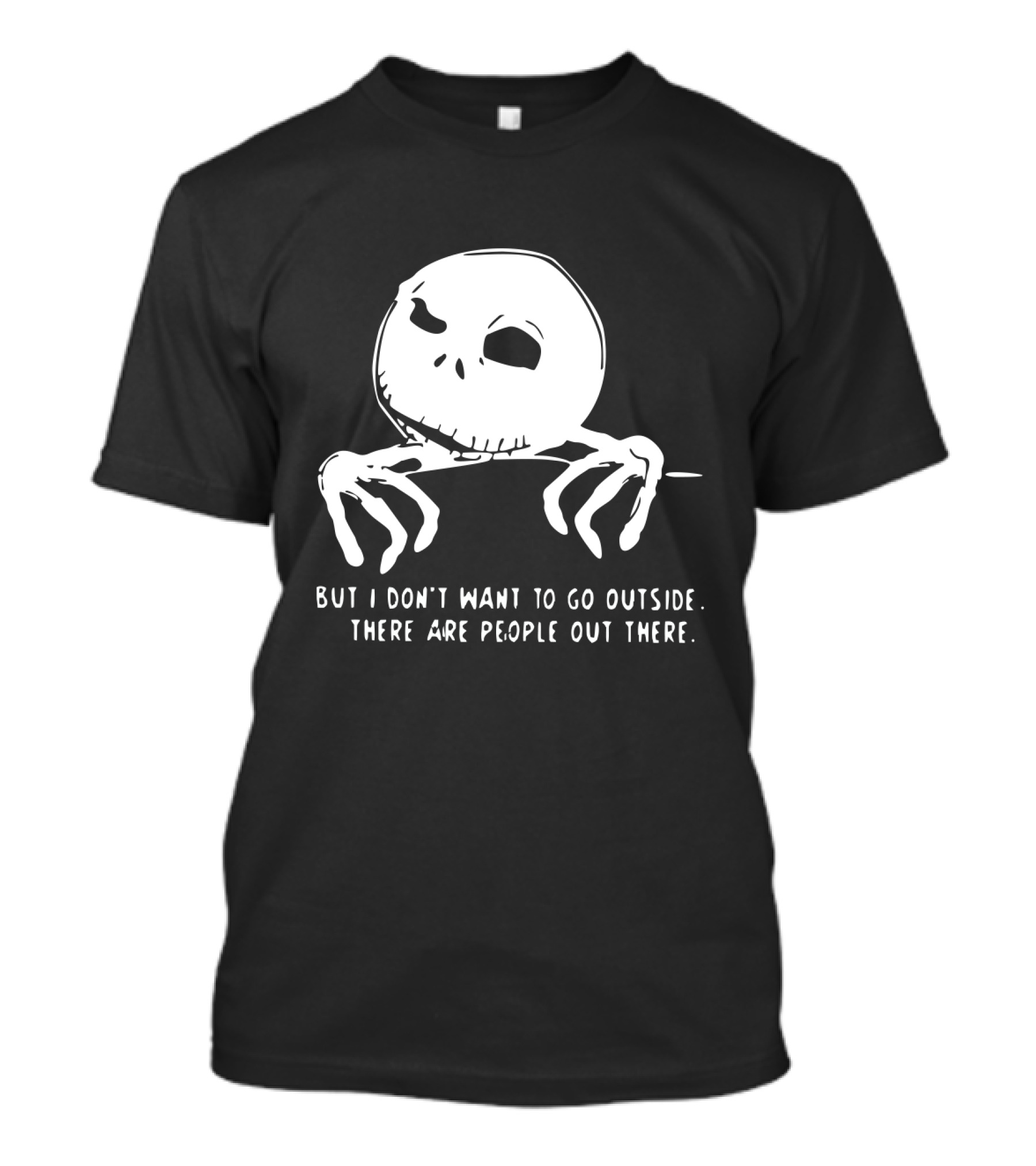 Jack Skellington But I Don't Want To Go Outside There Are People Out There T-Shirt