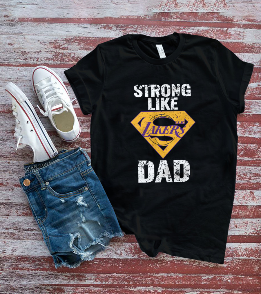 Strong Like Los Angeles Lakers Dad T-Shirt