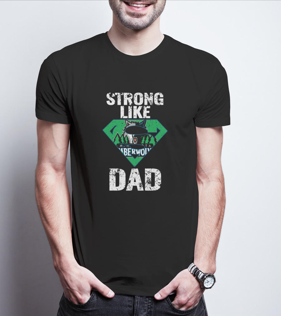 Strong Like Minnesota Timberwolves Dad T-Shirt