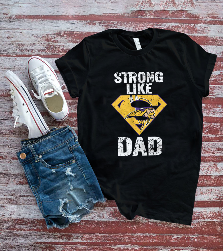 Strong Like Dad Minnesota Vikings Super Dad T-Shirt