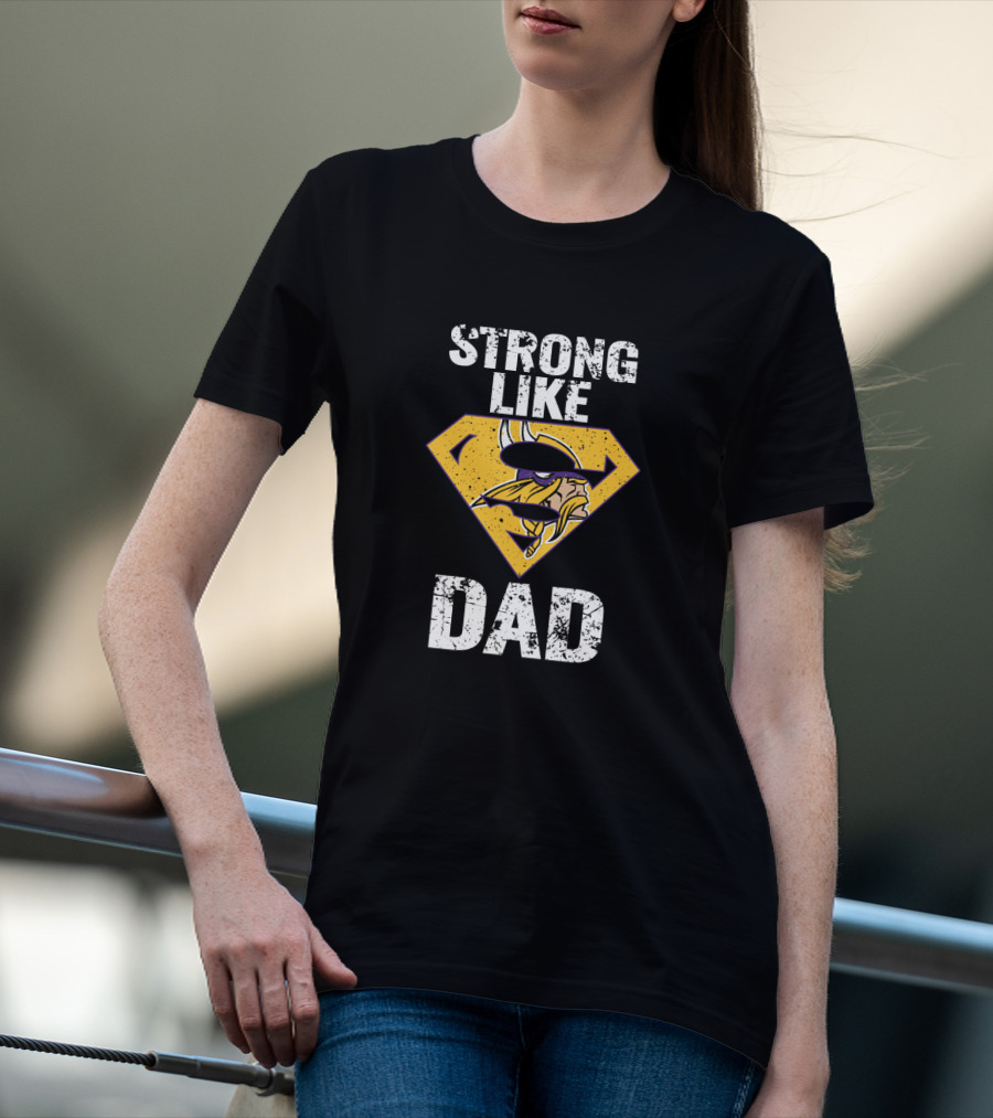 Strong Like Dad Minnesota Vikings Super Dad T-Shirt