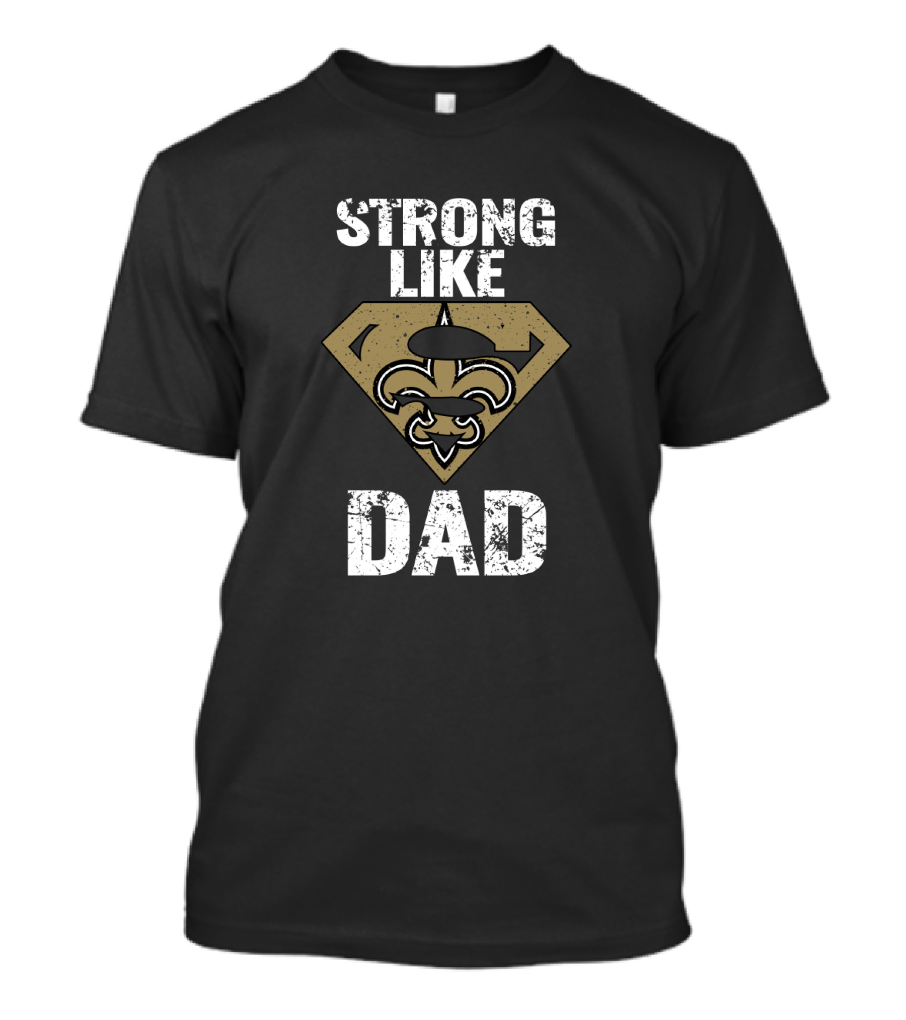 Strong Like New Orleans Saints Dad T-Shirt
