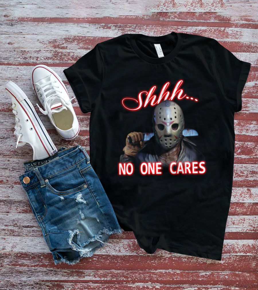 Shhh. No One Cares Jason Voorhees Friday The 13th Mask Knife T-Shirt