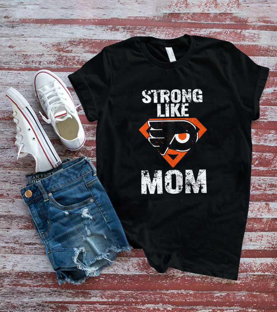 Philadelphia Flyers Strong Like Mom Super T-Shirt