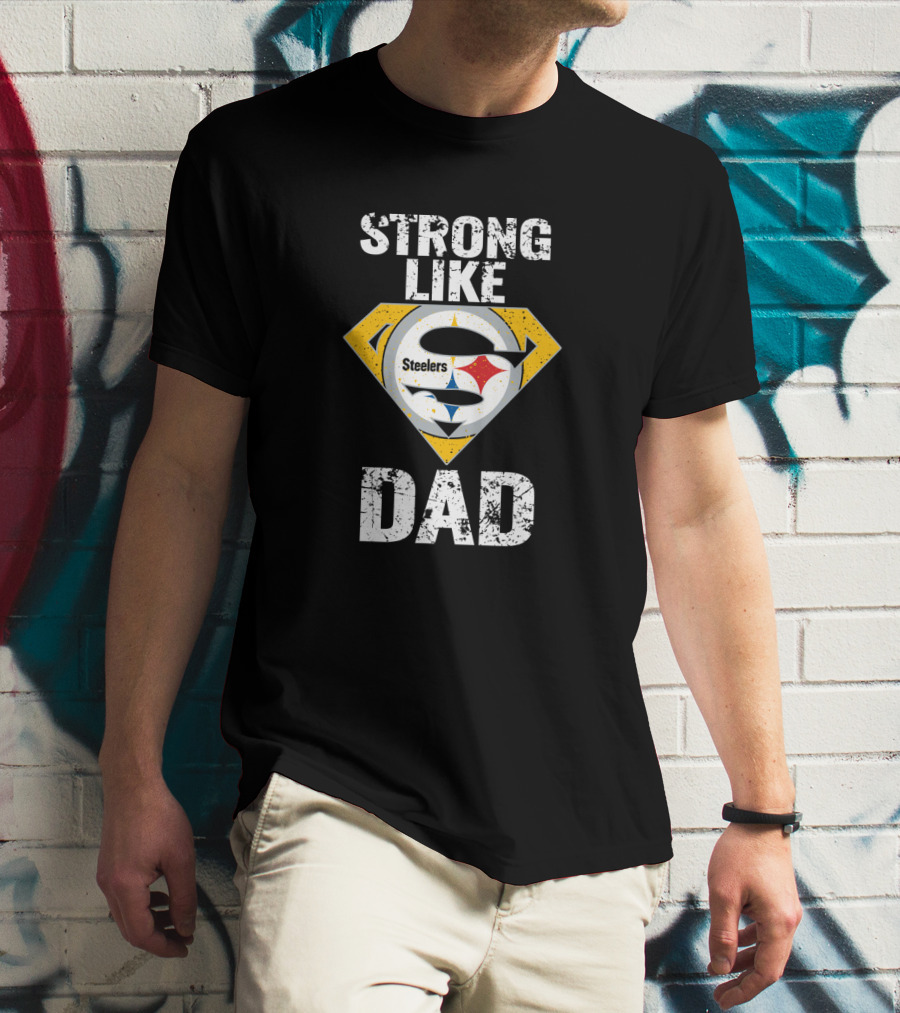 Pittsburgh Steelers Strong Like Dad Super T-Shirt