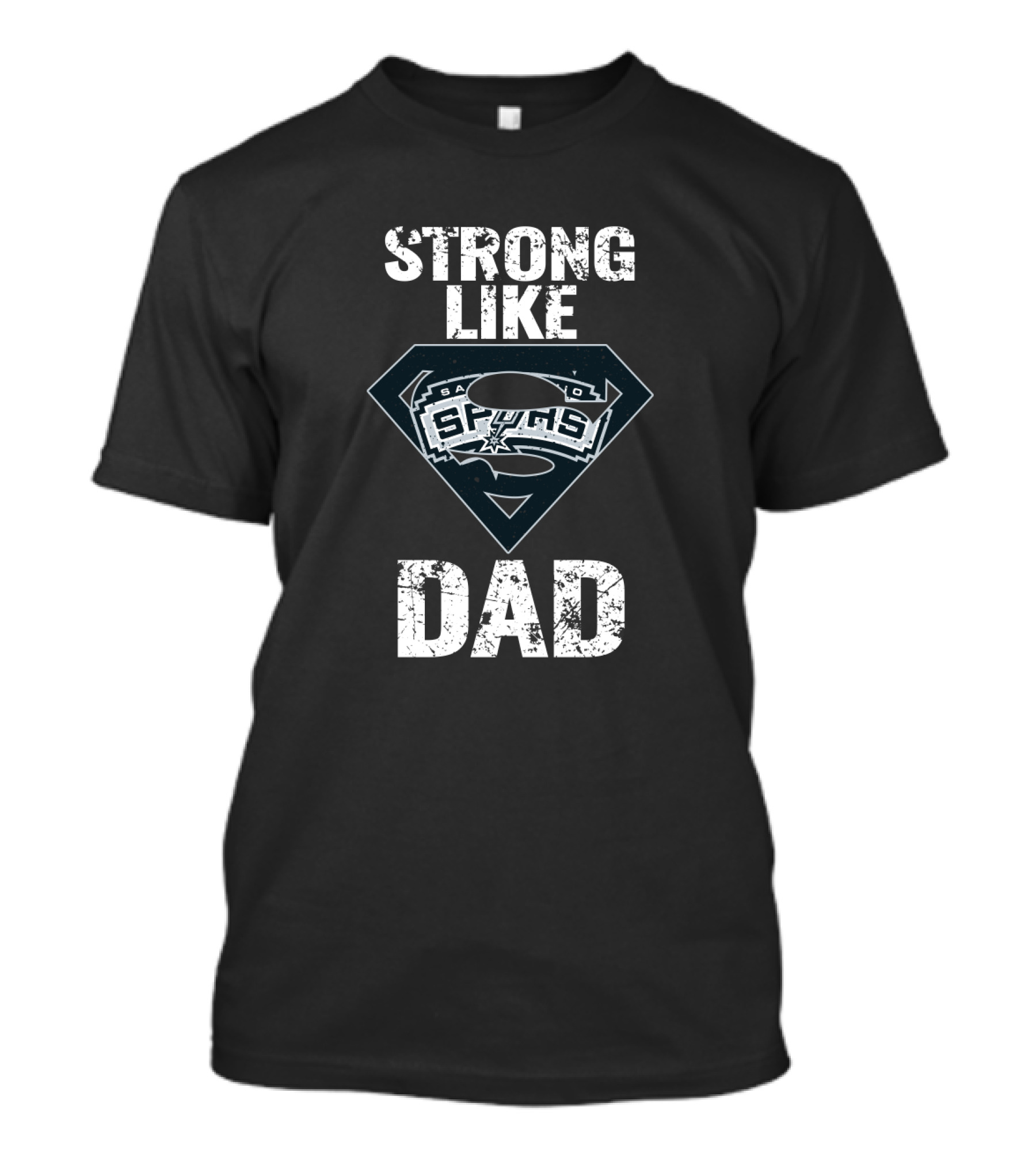 Strong Like San Antonio Spurs Dad T-Shirt