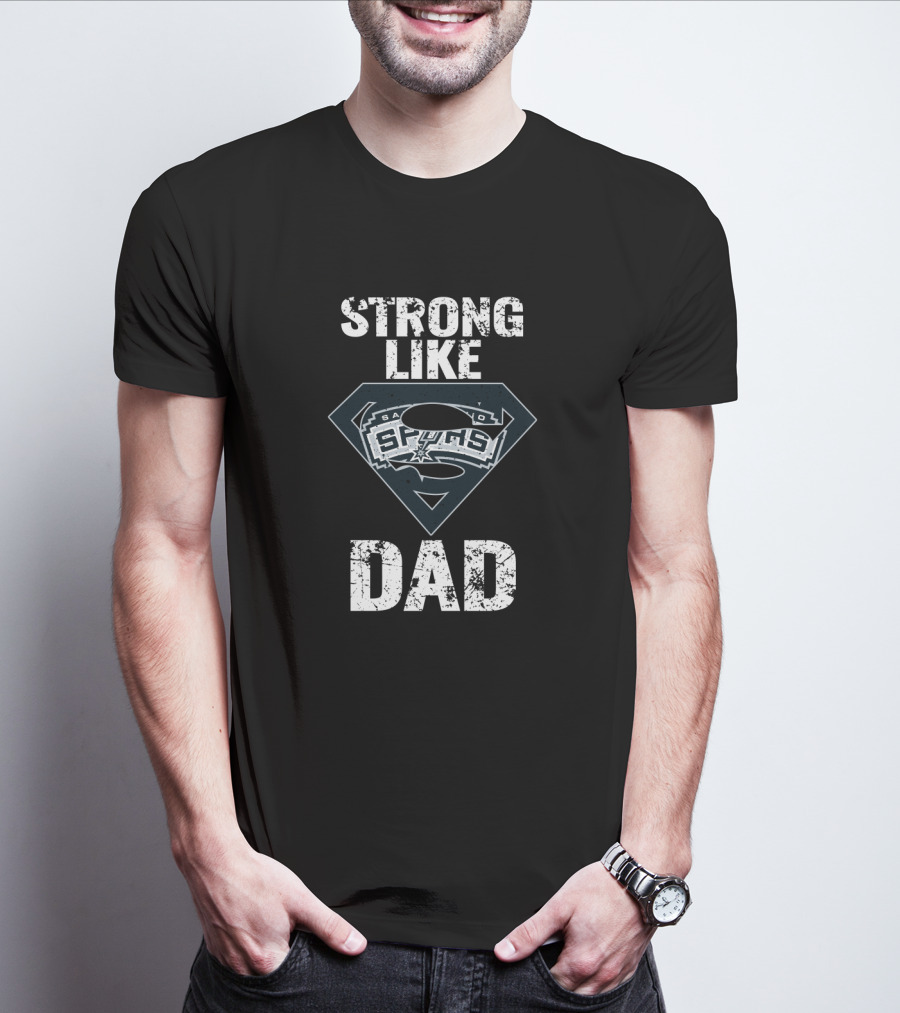 Strong Like San Antonio Spurs Dad T-Shirt