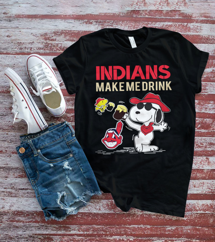 Snoopy Indians Make Me Drink Cleveland Fans Chiefs T-Shirt