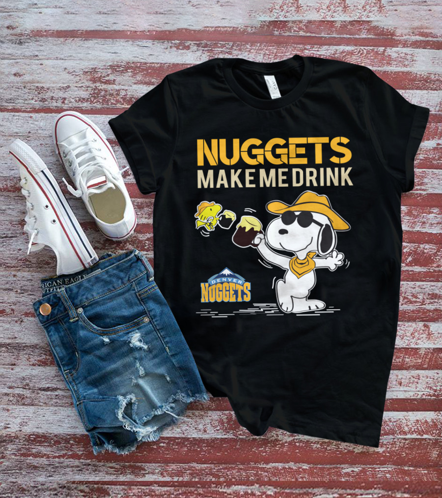 Nuggets Make Me Drink Snoopy Denver Nuggets T-Shirt
