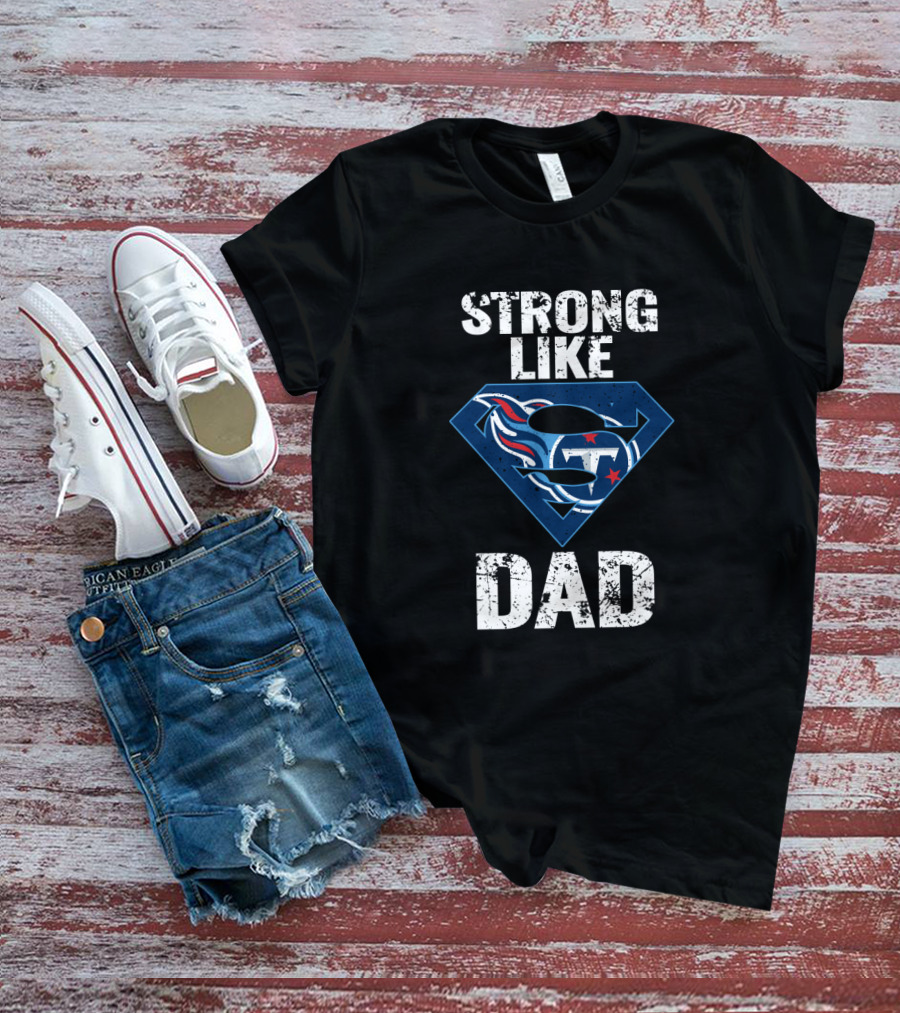 Strong Like Dad Tennessee Titans Super Hero T-Shirt