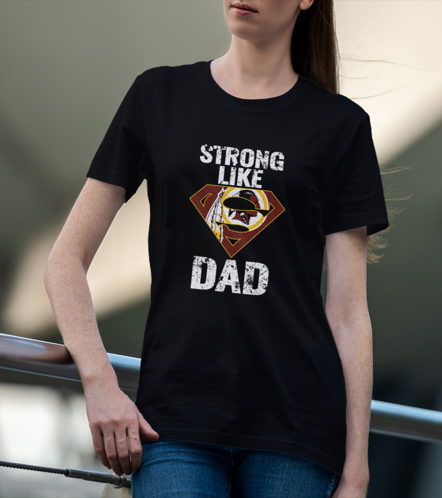 Strong Like Dad Washington Redskins Super T-Shirt