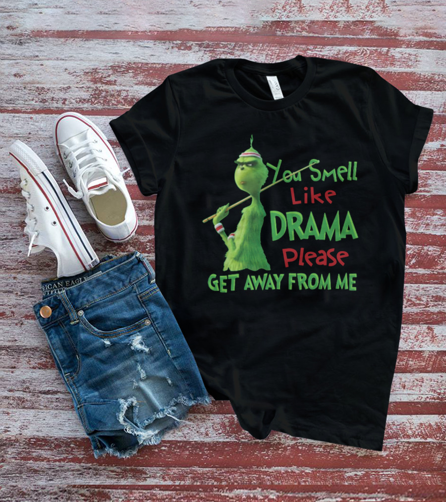 You Smell Like Drama Please Get Away From Me Green Character Holiday Humor T-Shirt