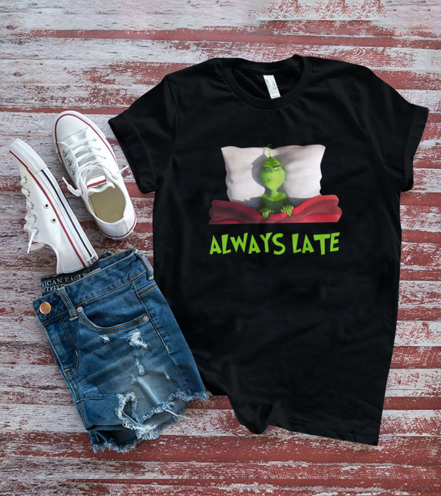 Always Late Grinch Lying In Bed Under Red Blanket T-Shirt