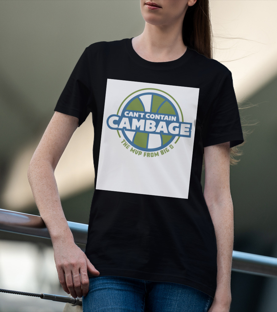 CAN'T CONTAIN CAMBAGE THE MVP FROM BIG D T-Shirt