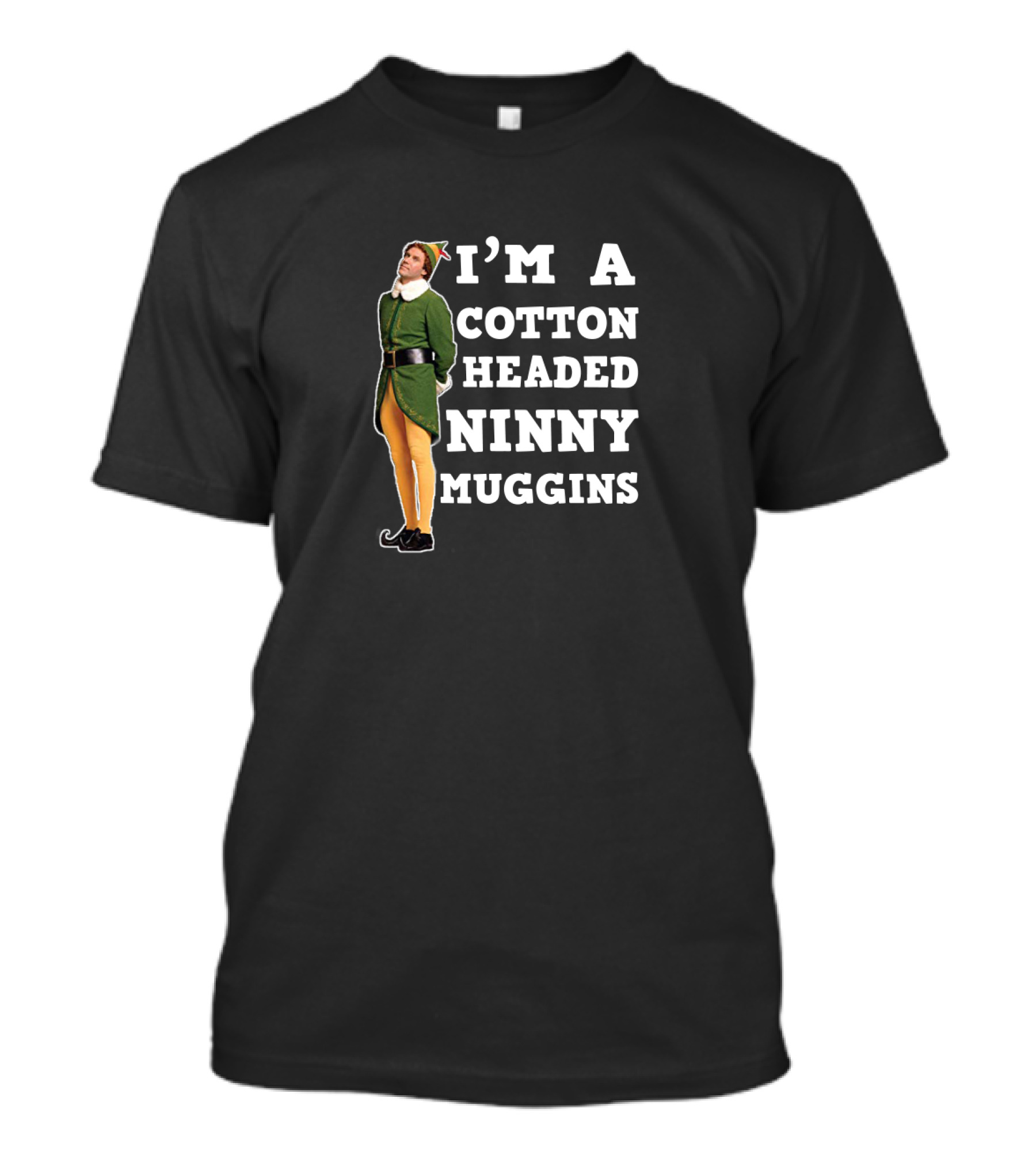 I'm A Cotton Headed Ninny Muggins Elf Movie T-Shirt
