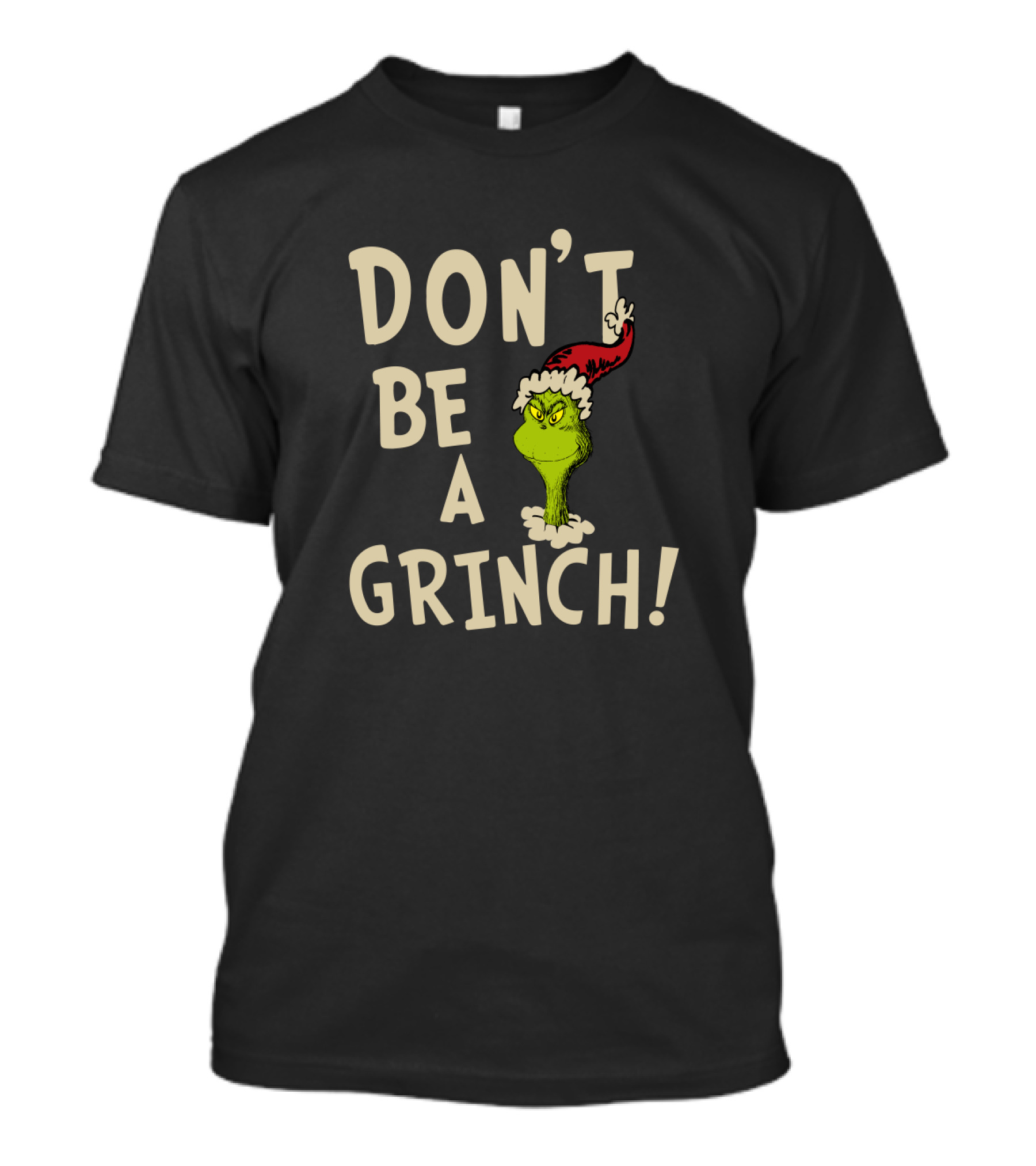 Don't Be A Grinch! T-Shirt