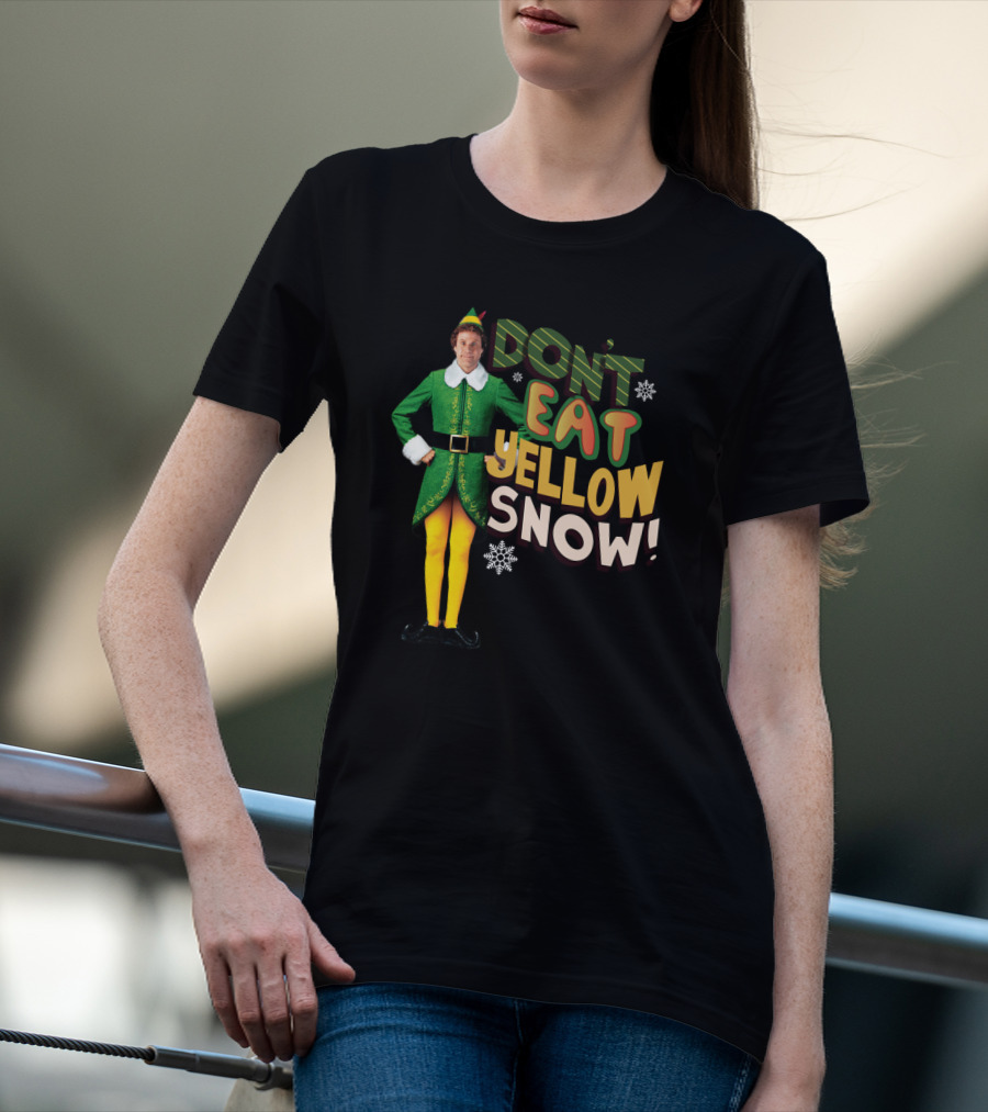 DON'T EAT YELLOW SNOW ELF MOVIE CHARACTER GREEN COSTUME AND FUNNY PHRASE T-Shirt