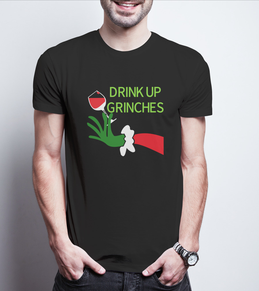 Drink Up Grinches With Green Hand Holding Red Wine Glass T-Shirt