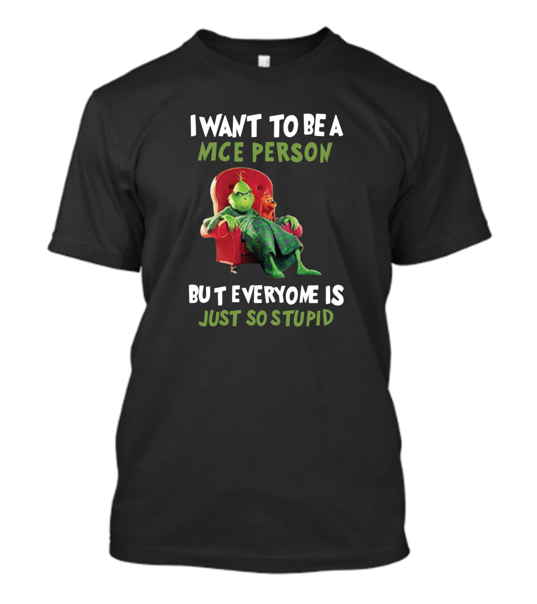 I Want To Be A Nice Person But Everyone Is Just So Stupid Grinch Sitting In Chair Textual Humor T-Shirt