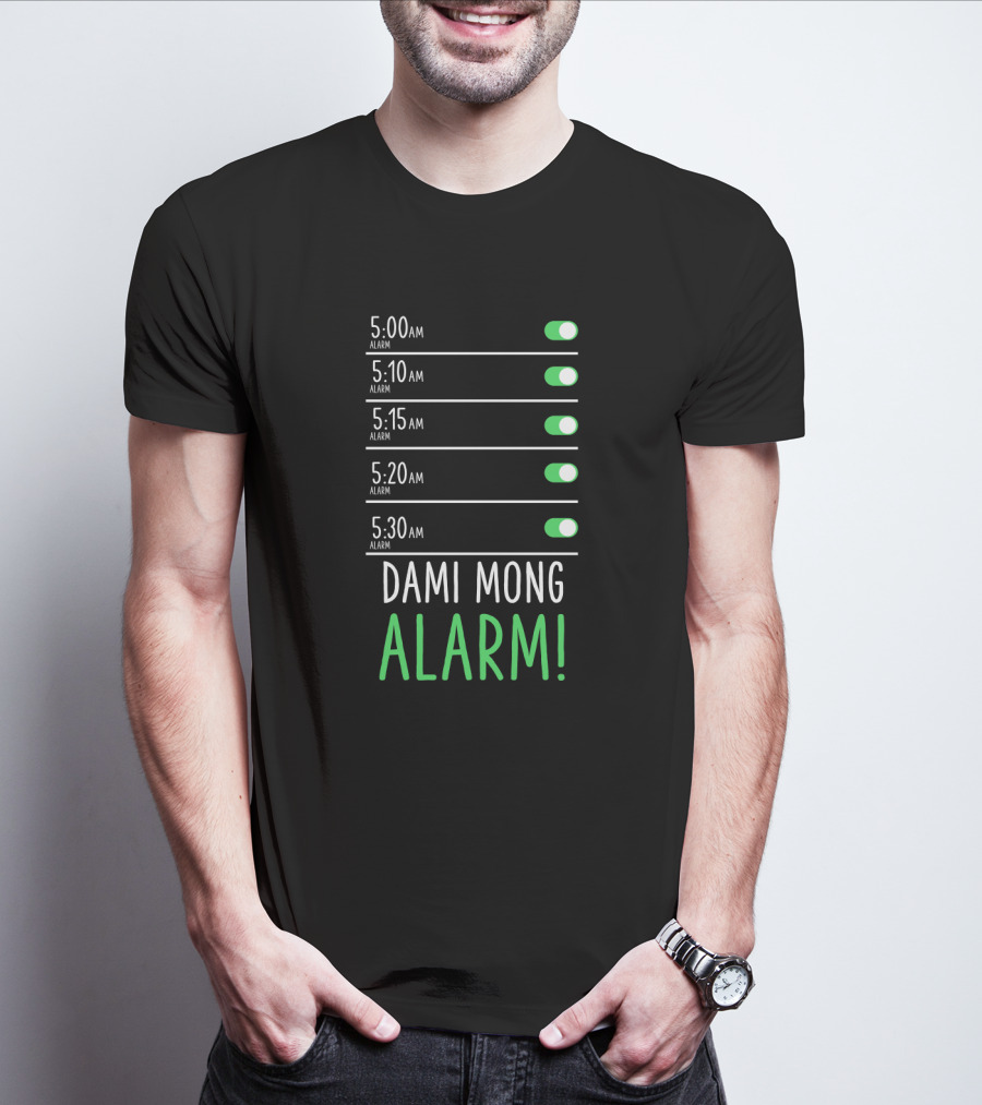 5:00 AM 5:10 AM 5:15 AM 5:20 AM 5:30 AM Dami Mong Alarm Alarms With Switches Set To On T-Shirt