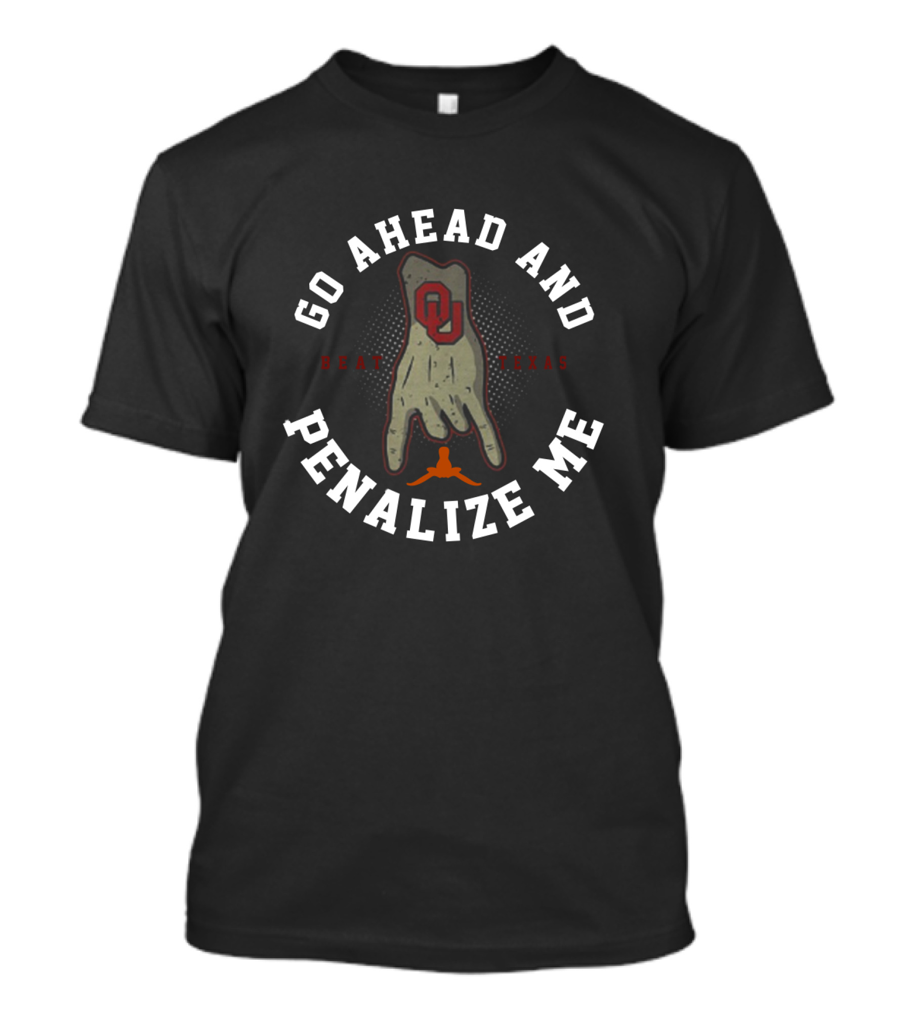 Go Ahead And Penalize Me OU Hand Sign Beat Texas T-Shirt