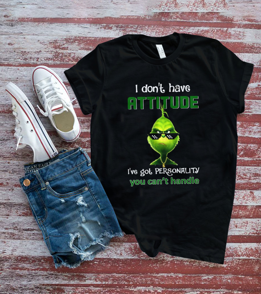 I Don't Have Attitude I've Got Personality You Can't Handle Grinch Sunglasses T-Shirt