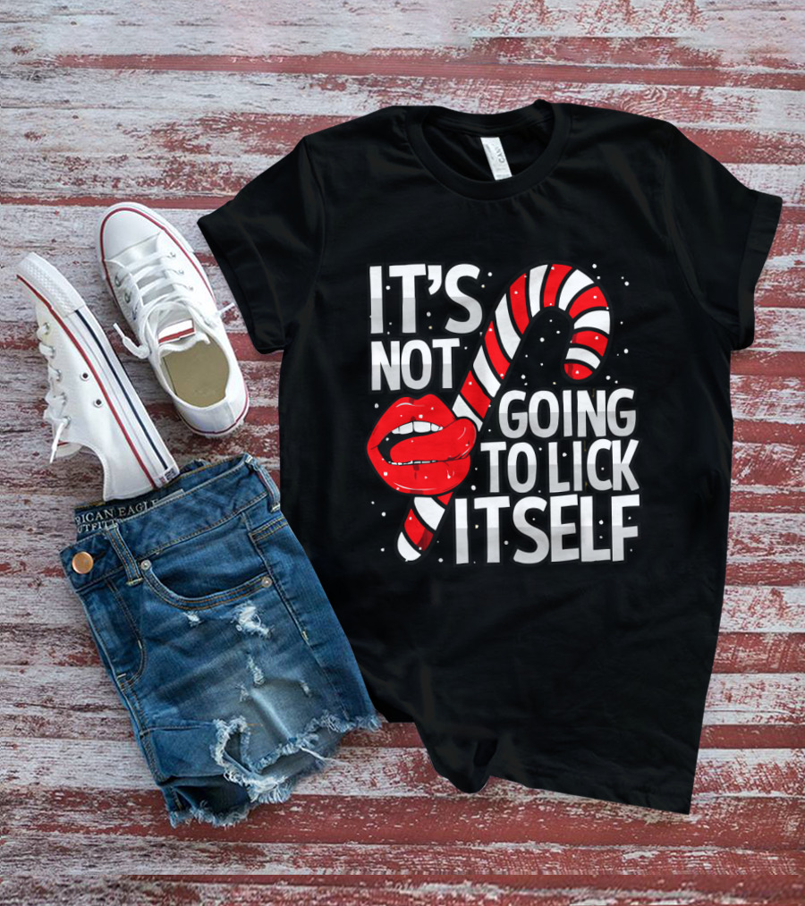 Candy Cane Lips It's Not Going To Lick Itself Holiday Humor T-Shirt
