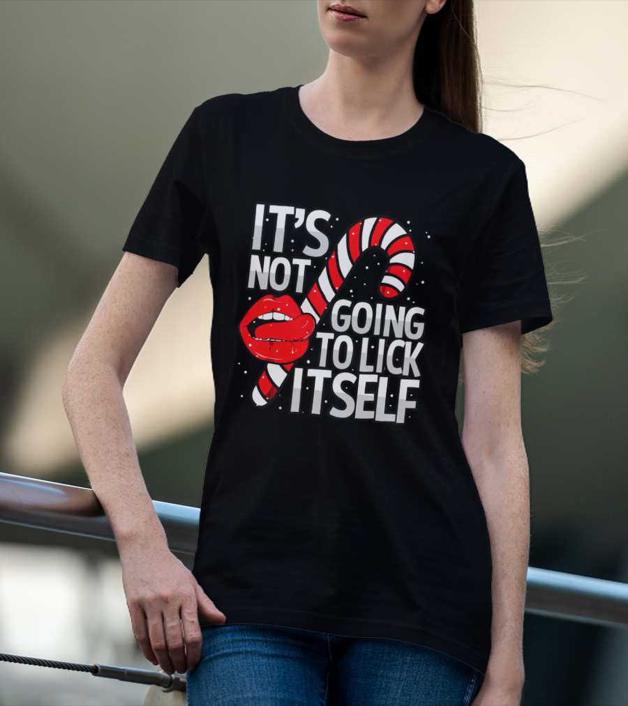 Candy Cane Lips It's Not Going To Lick Itself Holiday Humor T-Shirt