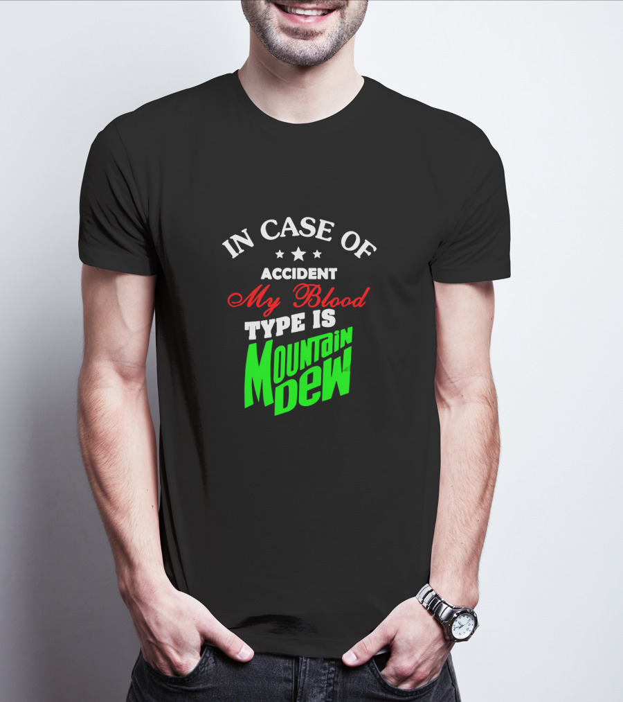 In Case Of Accident My Blood Type Is Mountain Dew T-Shirt