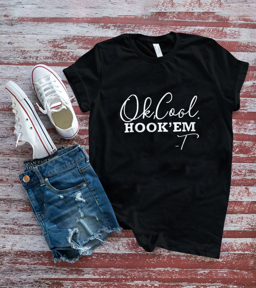 Ok Cool Hook 'Em T-Shirt Texas Longhorns Fan Slogan T-Shirt