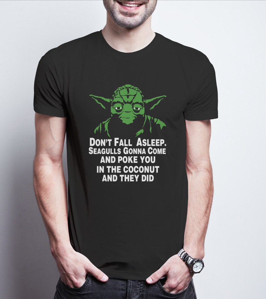 Don't Fall Asleep Seagulls Gonna Poke You In The Coconut Yoda T-Shirt