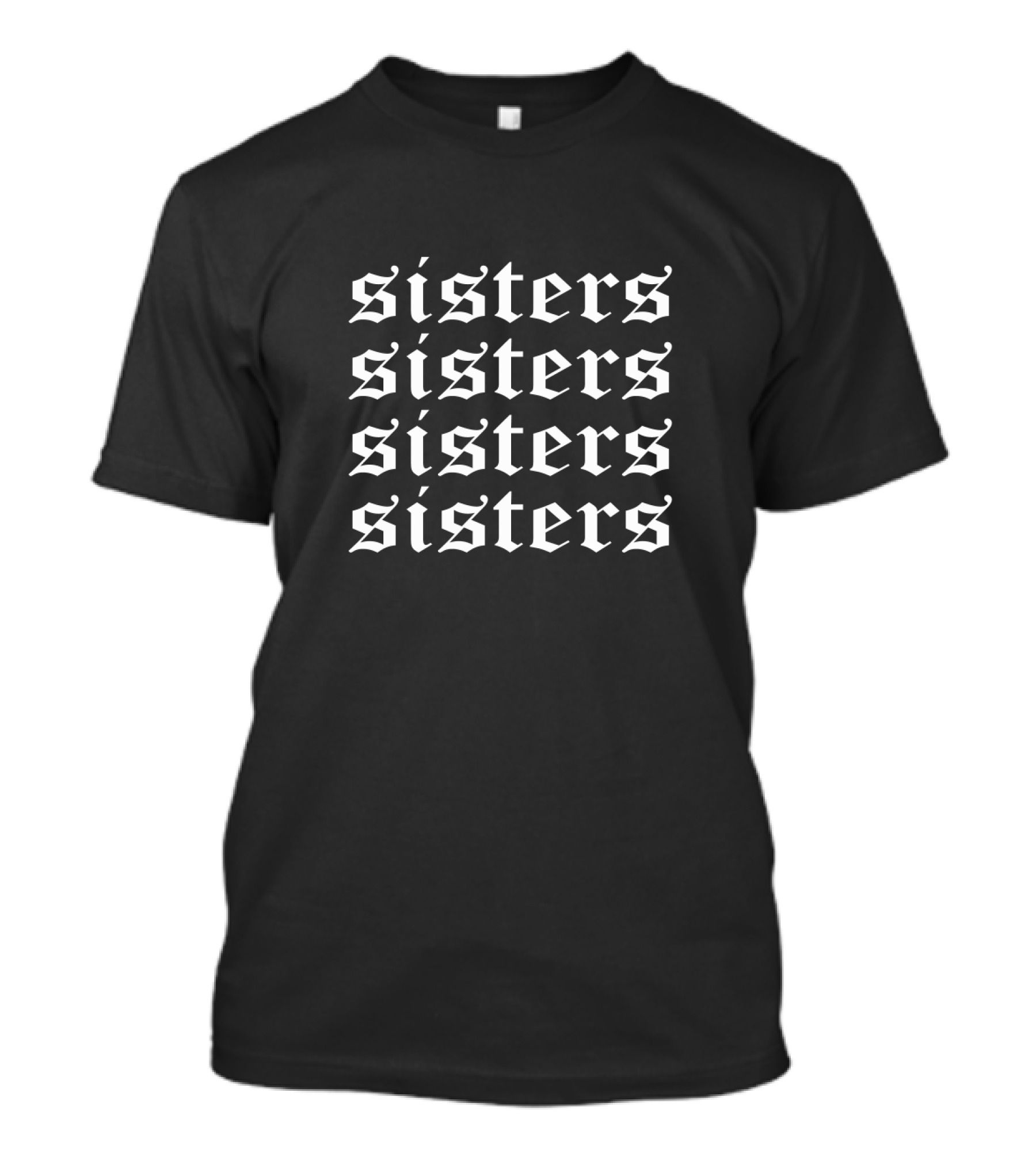 Sisters Sisters Sisters Sisters Gothic Script Symbolic Sisterhood T-Shirt