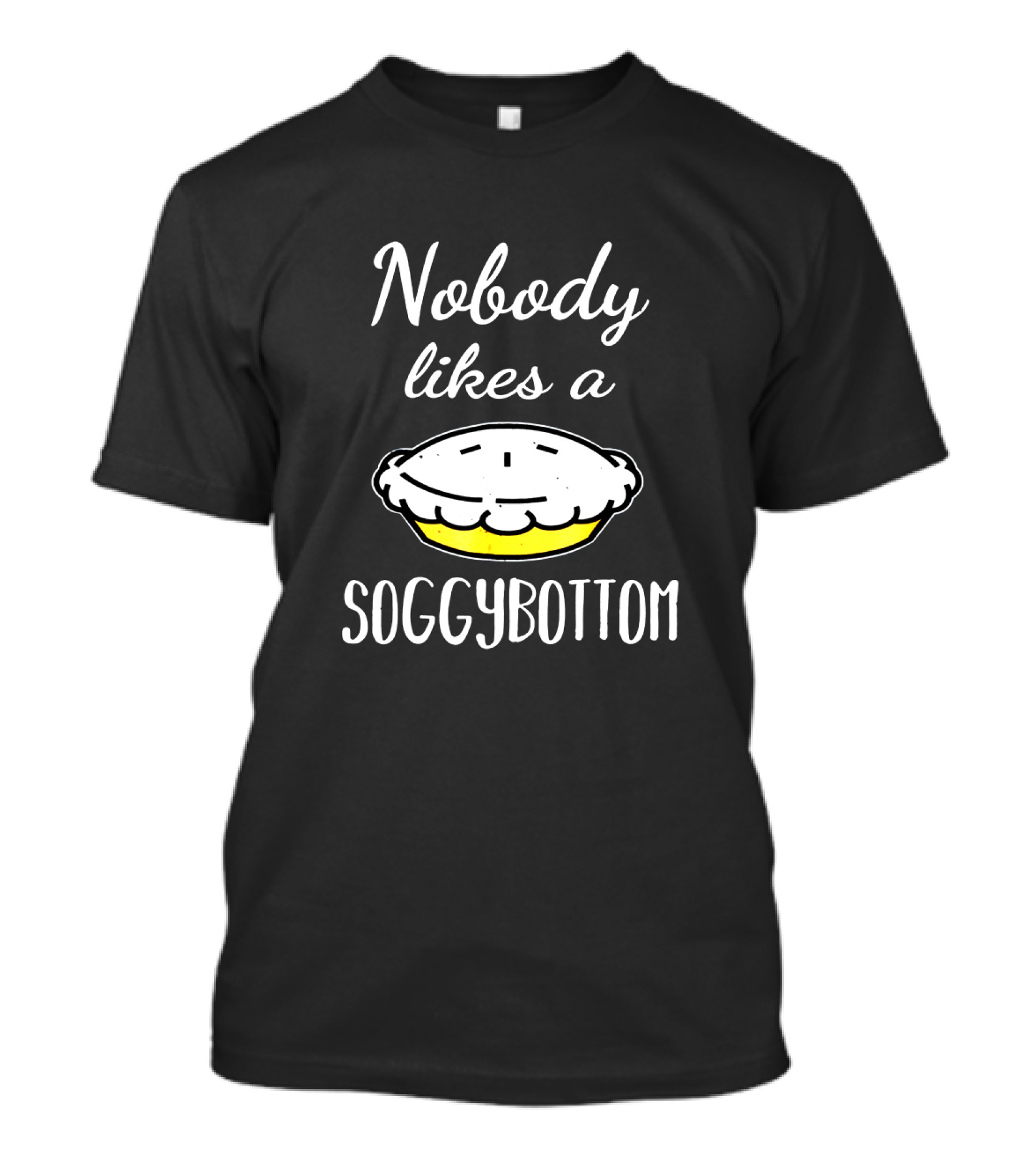 Nobody Likes A Soggy Bottom For Great British Baking Fans T-Shirt