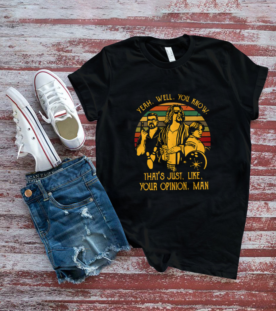 The Dude Yeah Well You Know That's Just Like Your Opinion Man Retro Inspired T-Shirt