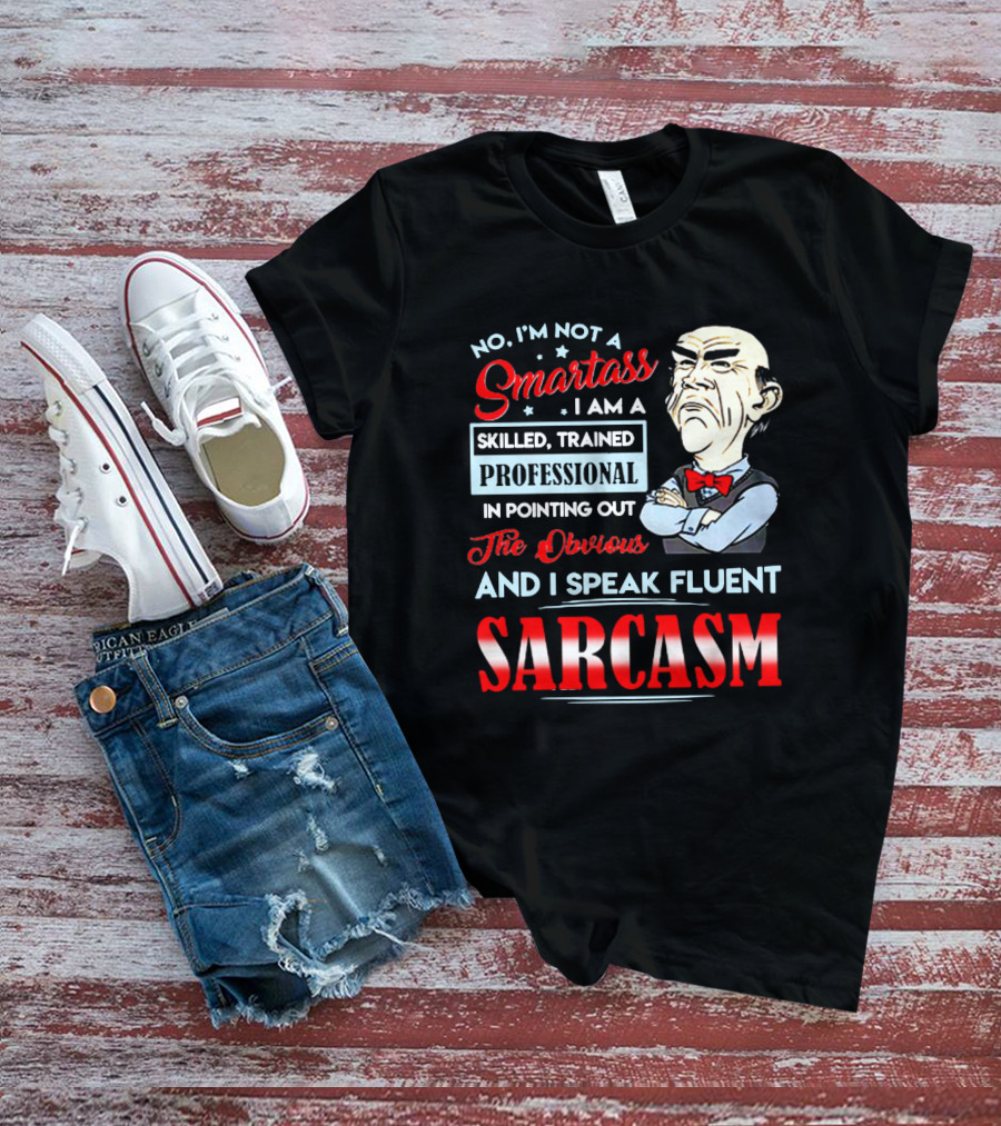 Walter Jeff Dunham No I'm Not A Smartass Skilled Trained Professional Pointing Out The Obvious I Speak Fluent Sarcasm T-Shirt