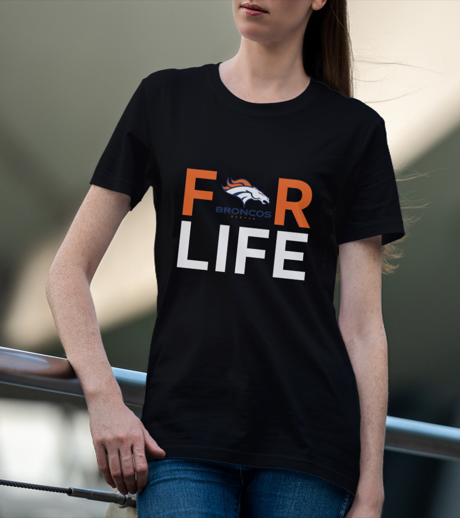 For Life Denver Broncos Fan Broncos Denver T-Shirt