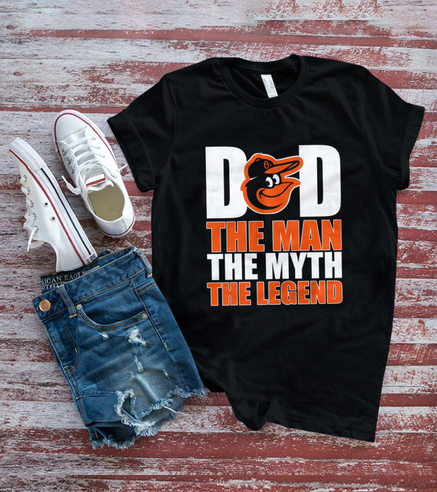 Baltimore Orioles Dad The Man The Myth The Legend T-Shirt