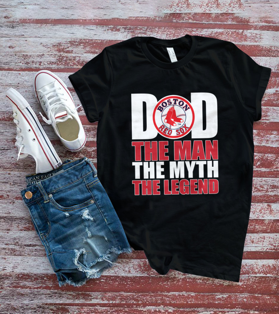 Boston Red Sox Dad The Man The Myth The Legend T-Shirt