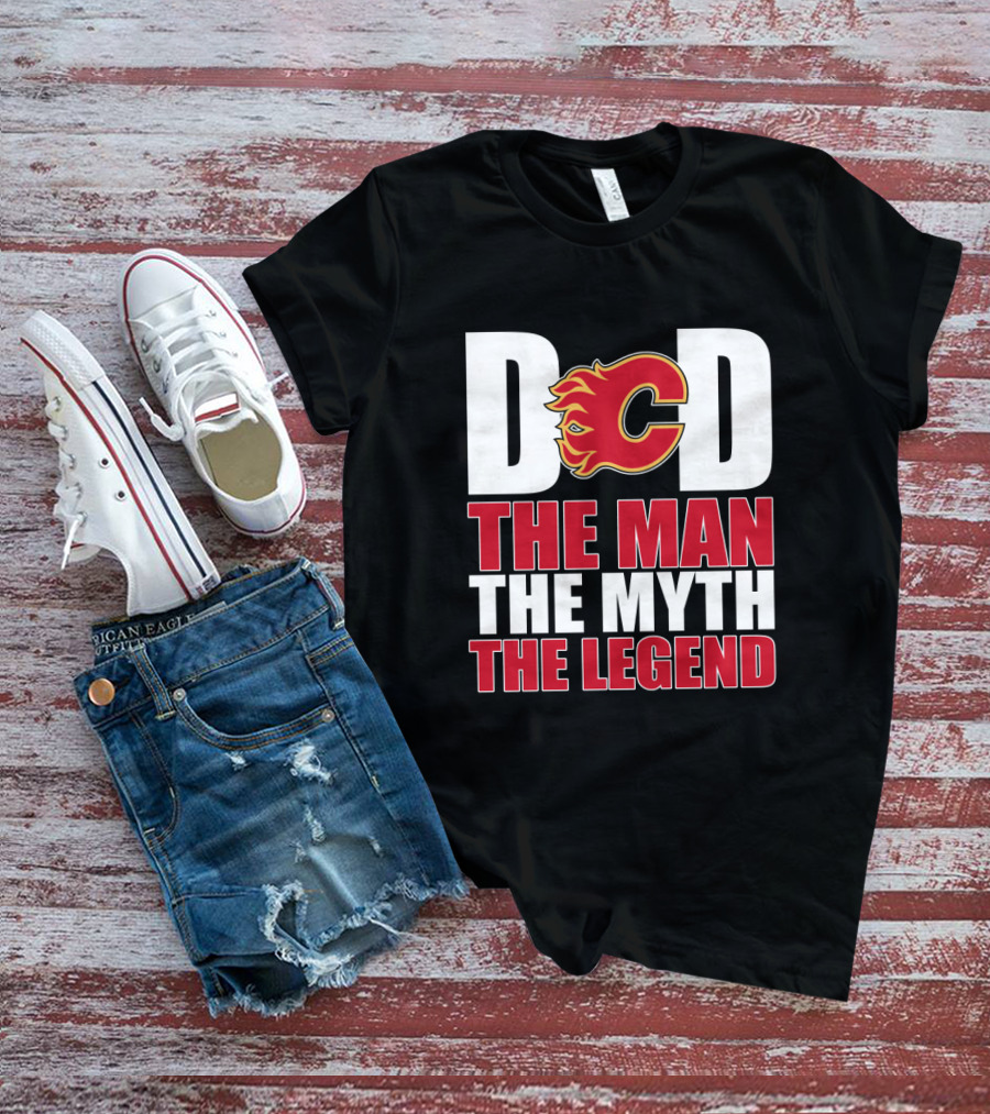 Calgary Flames Dad The Man The Myth The Legend T-Shirt