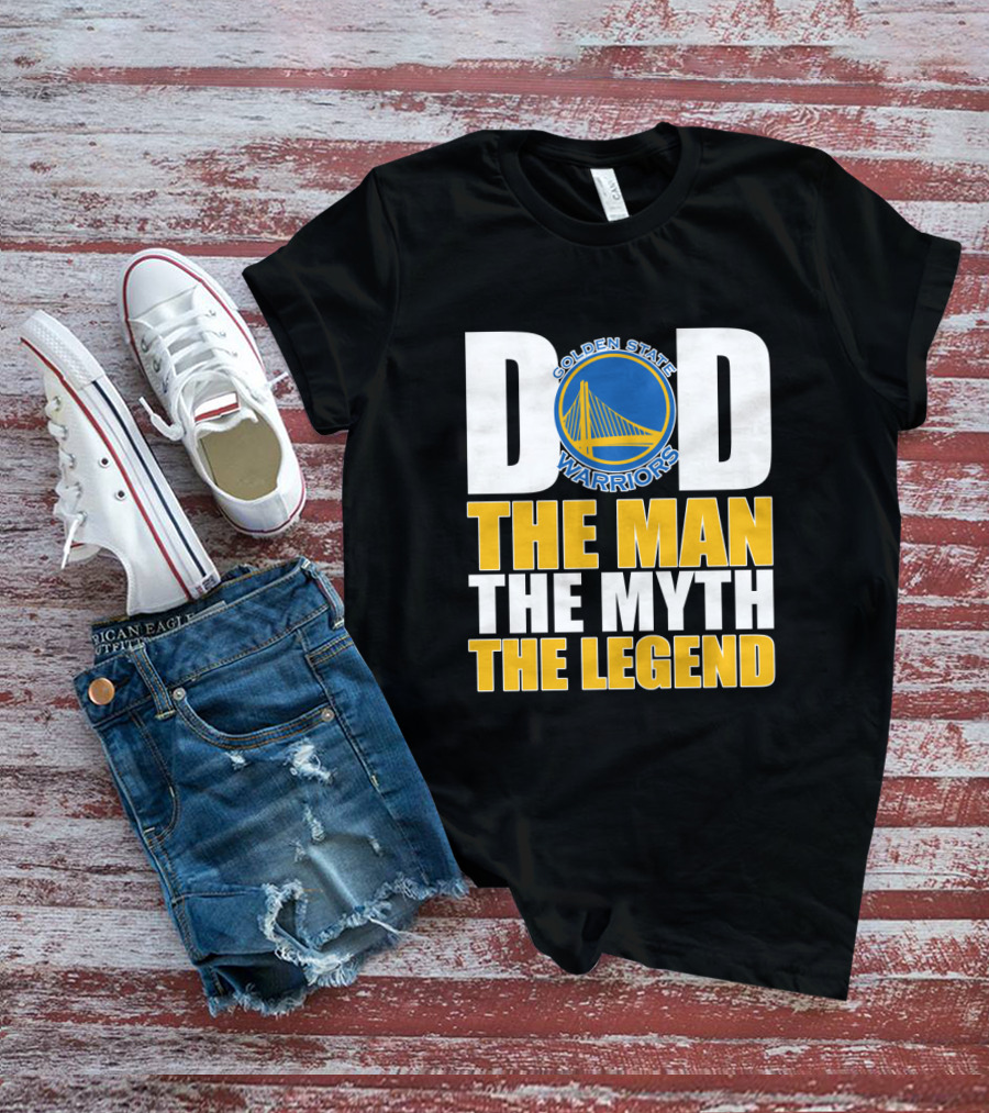 Golden State Warriors Dad The Man The Myth The Legend Father's Day T-Shirt