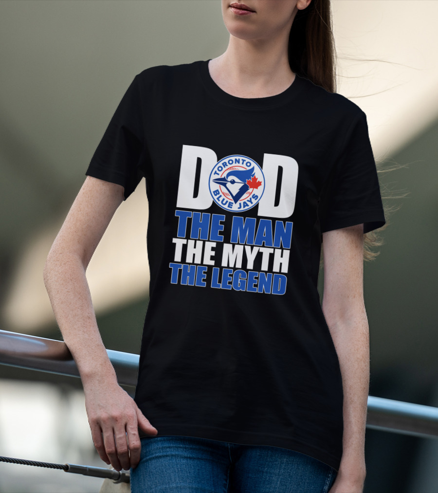 Toronto Blue Jays Dad The Man The Myth The Legend T-Shirt