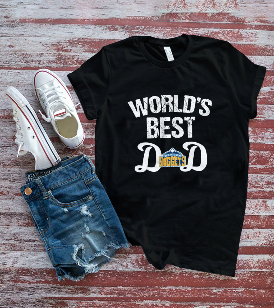 World's Best Denver Nuggets Dad T-Shirt