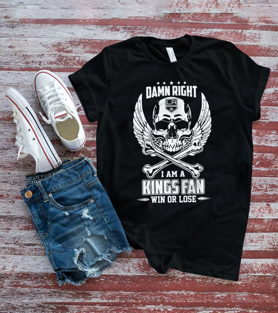 Damn Right I Am A Los Angeles Kings Fan Win Or Lose Skull And Wings LA T-Shirt