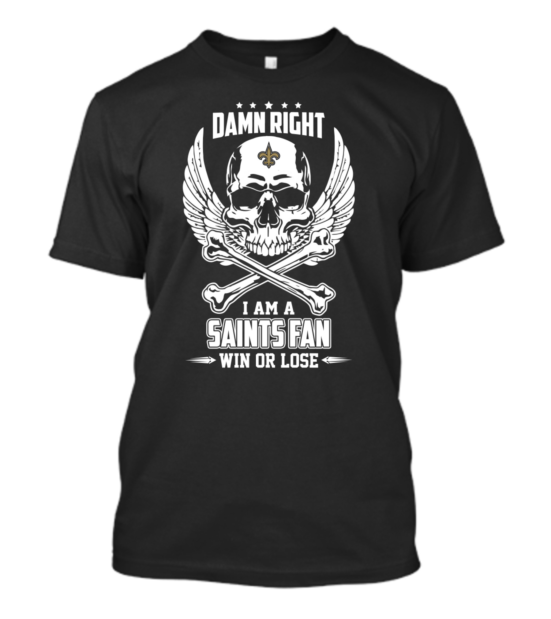 Damn Right I Am A Saints Fan Win Or Lose T-Shirt