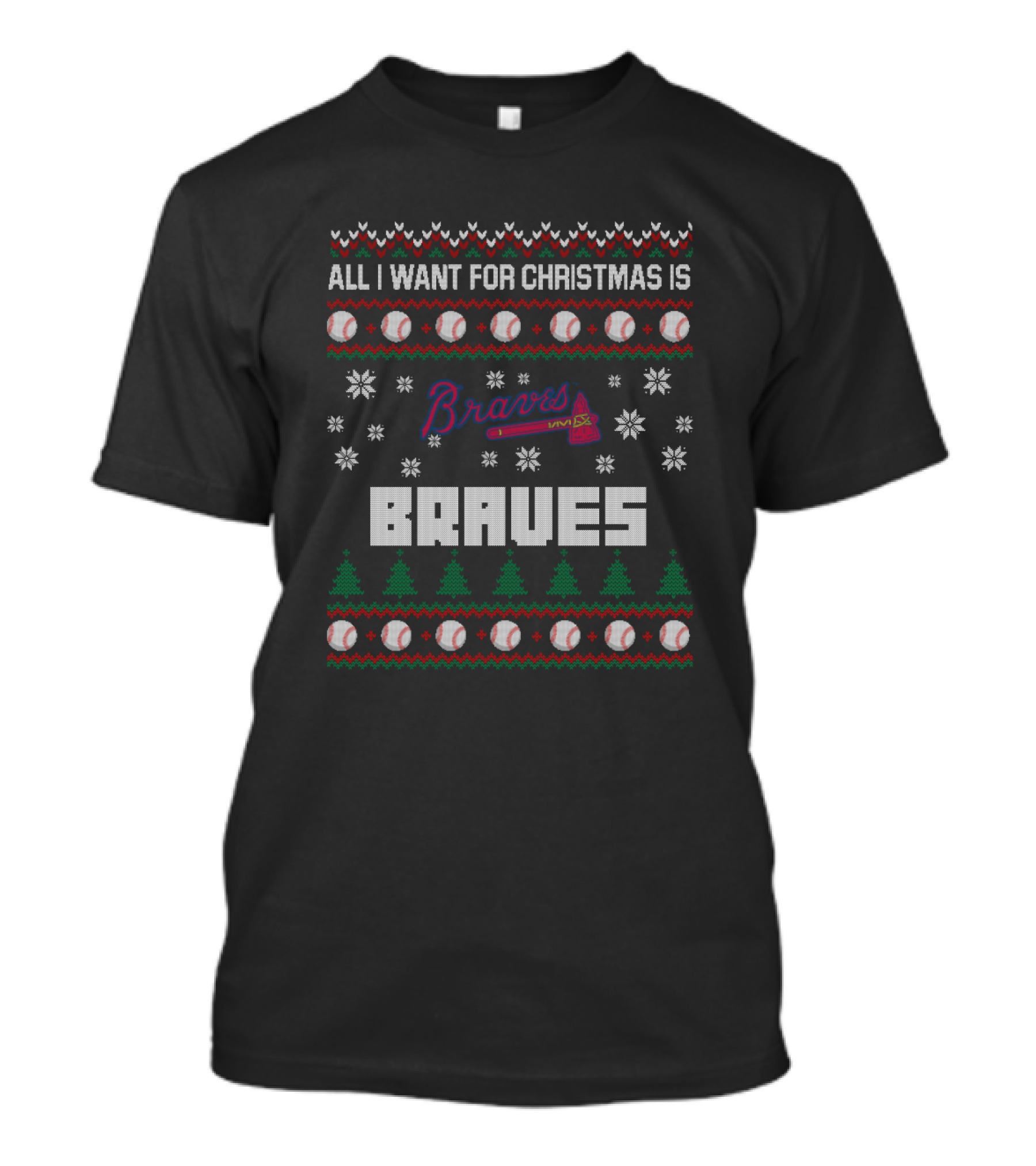All I Want For Christmas Is Braves Ugly Sweater For Atlanta Fans T-Shirt