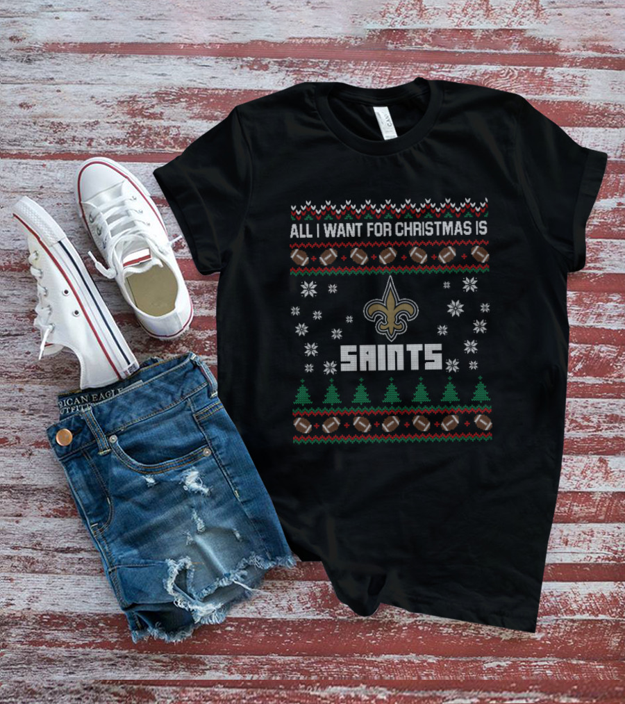 All I Want For Christmas Is Saints Ugly Christmas T-Shirt