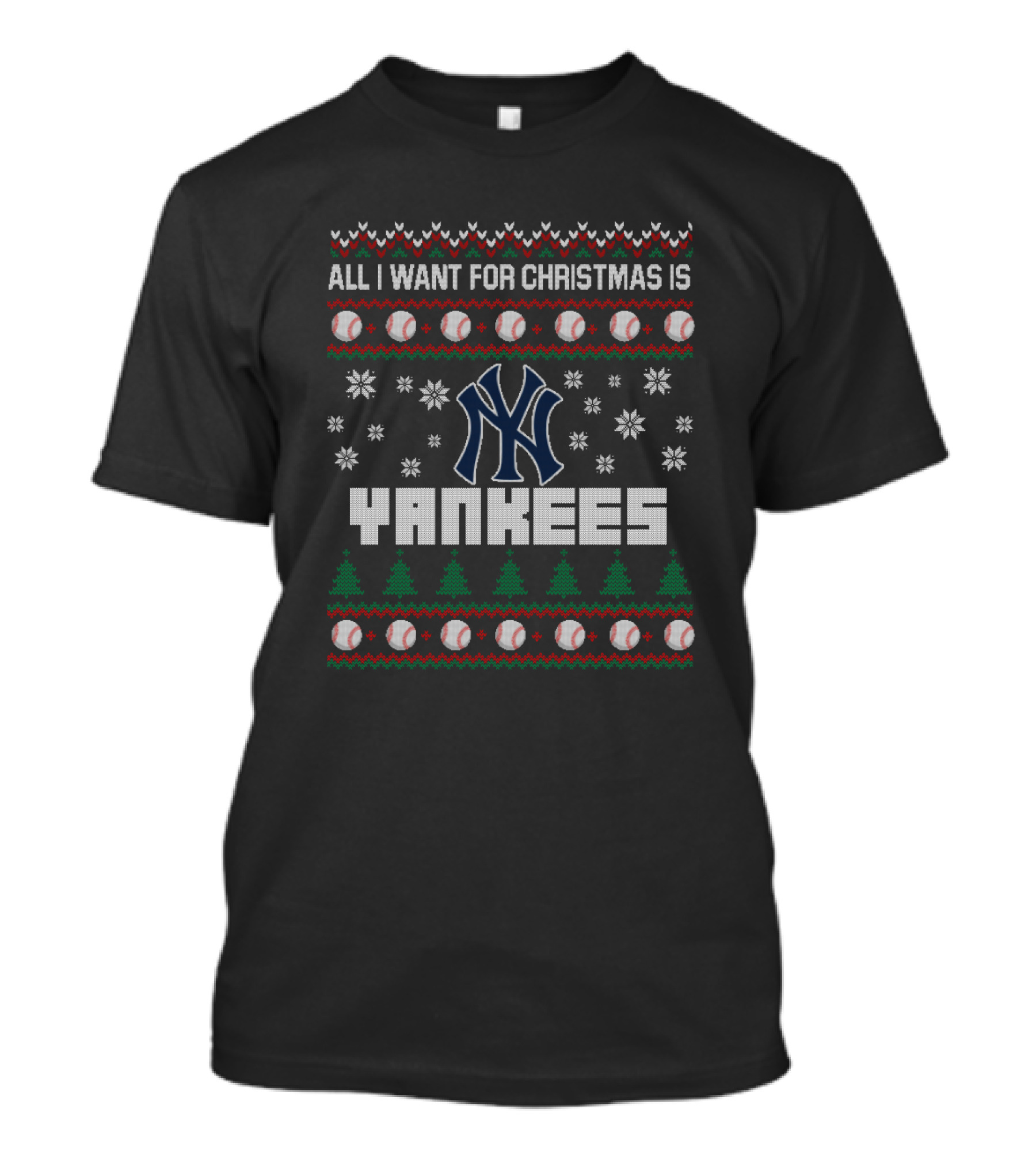 All I Want For Christmas Is Yankees Ugly Sweater With Baseball And Snowflake T-Shirt