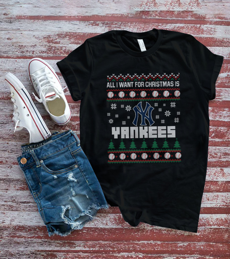 All I Want For Christmas Is Yankees Ugly Sweater With Baseball And Snowflake T-Shirt