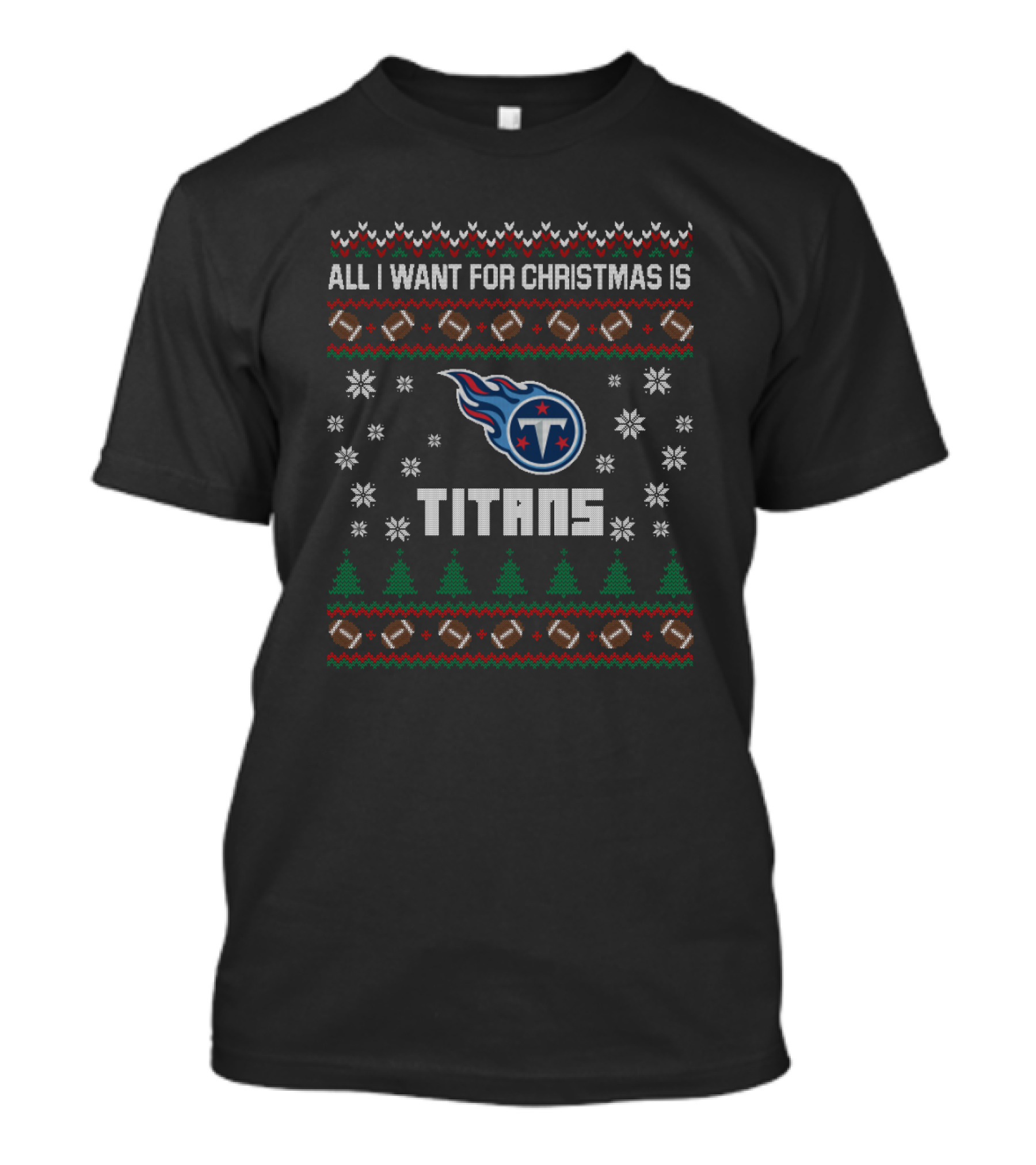 All I Want For Christmas Is Titans Ugly Christmas For Tennessee Titans Fans T-Shirt